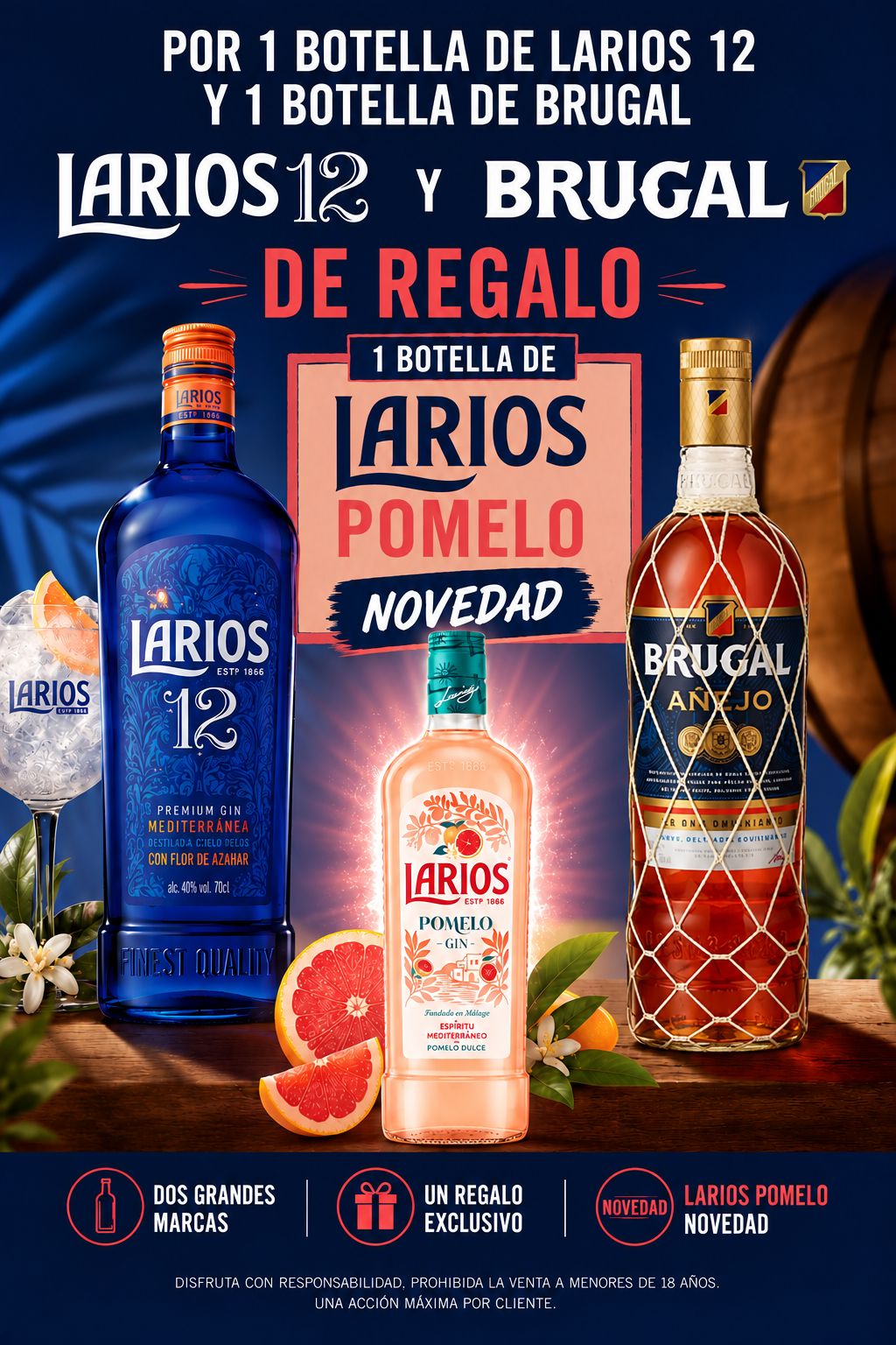 Por la compra de una botella de Larios 12 y una botella de Brugal Añejo, una botella de Larios Pomelo de regalo. Venta solo a mayores de 18 años. Disfruta con responsabilidad. Una acción máxima por cliente.